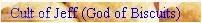 Cult of Jeff (God of Biscuits) banner